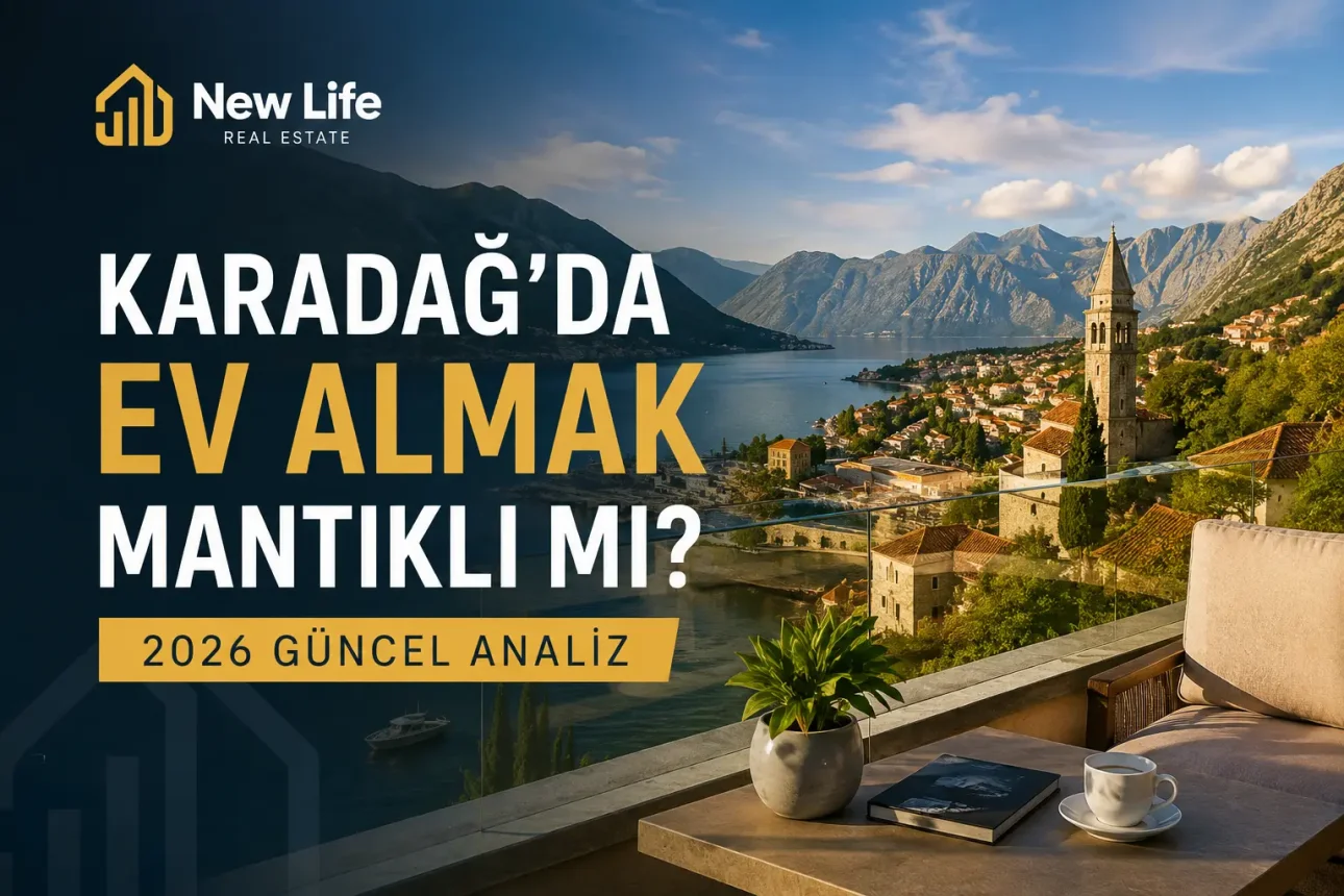 Karadağ’da Ev Almak Mantıklı mı? 2026 Güncel Analiz